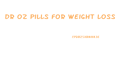 Dr Oz Pills For Weight Loss