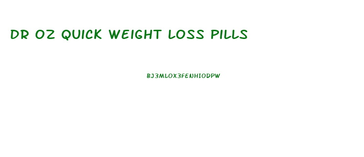 Dr Oz Quick Weight Loss Pills