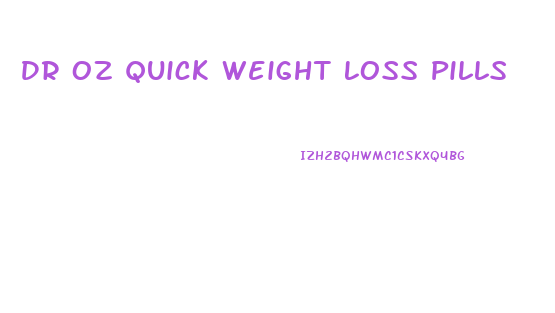 Dr Oz Quick Weight Loss Pills