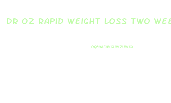 Dr Oz Rapid Weight Loss Two Week Diet