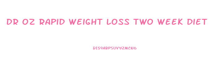 Dr Oz Rapid Weight Loss Two Week Diet