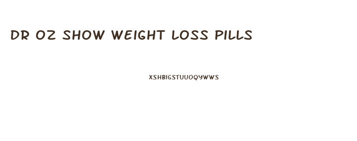 Dr Oz Show Weight Loss Pills