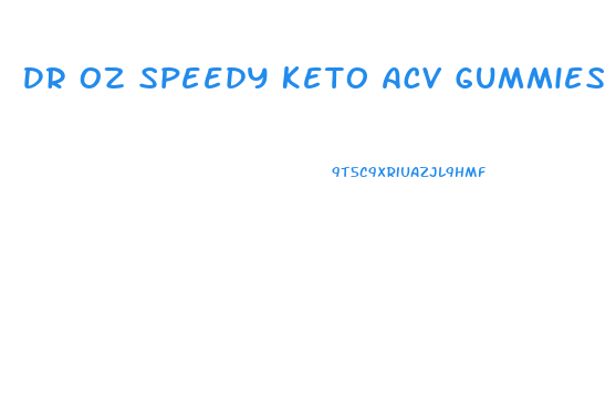 Dr Oz Speedy Keto Acv Gummies Reviews