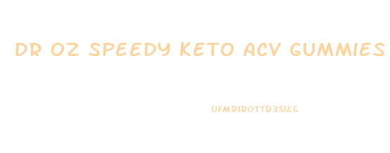 Dr Oz Speedy Keto Acv Gummies