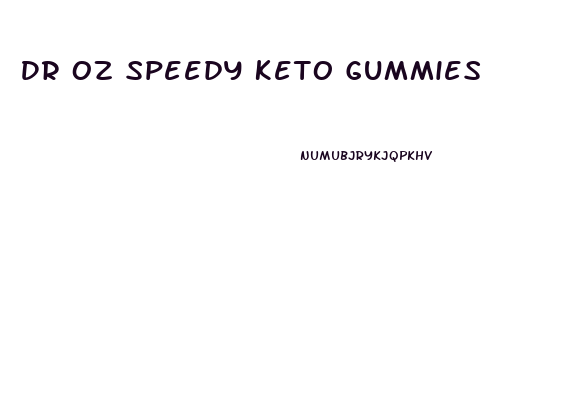 Dr Oz Speedy Keto Gummies