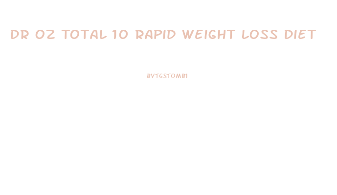 Dr Oz Total 10 Rapid Weight Loss Diet