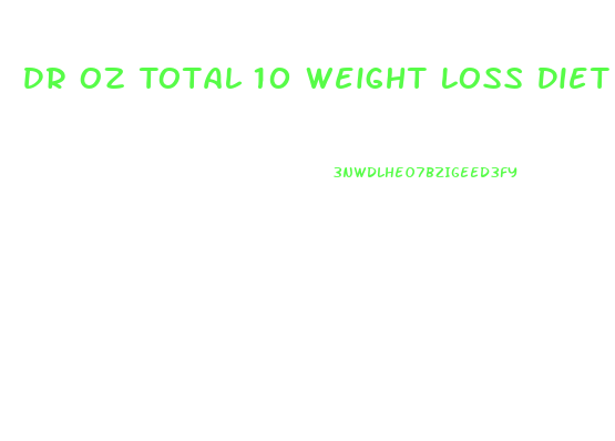 Dr Oz Total 10 Weight Loss Diet