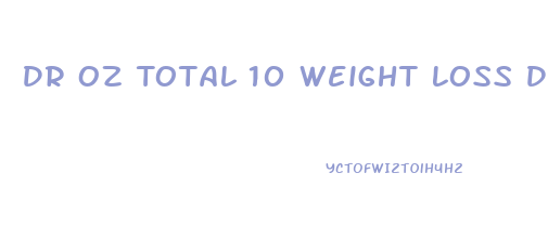 Dr Oz Total 10 Weight Loss Diet