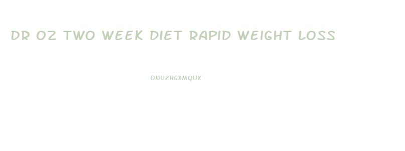 Dr Oz Two Week Diet Rapid Weight Loss