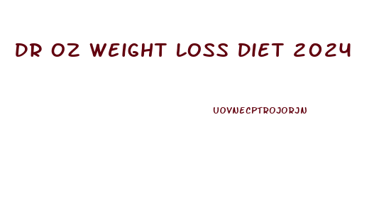 Dr Oz Weight Loss Diet 2024