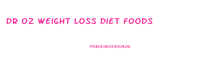 Dr Oz Weight Loss Diet Foods