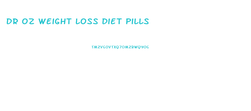 Dr Oz Weight Loss Diet Pills