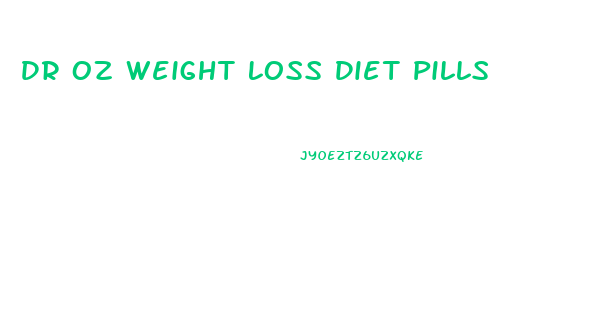 Dr Oz Weight Loss Diet Pills