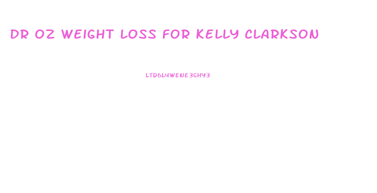 Dr Oz Weight Loss For Kelly Clarkson