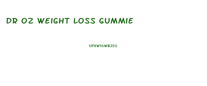 Dr Oz Weight Loss Gummie