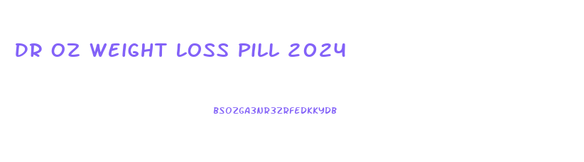 Dr Oz Weight Loss Pill 2024