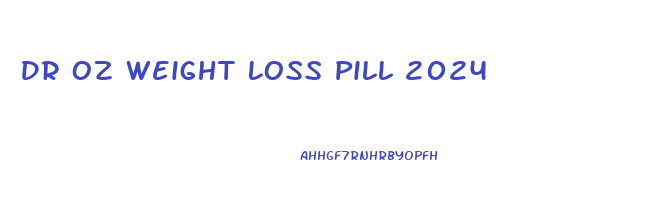 Dr Oz Weight Loss Pill 2024