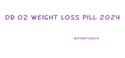 Dr Oz Weight Loss Pill 2024