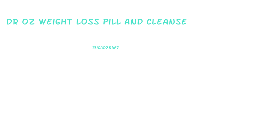 Dr Oz Weight Loss Pill And Cleanse