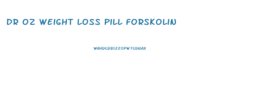 Dr Oz Weight Loss Pill Forskolin