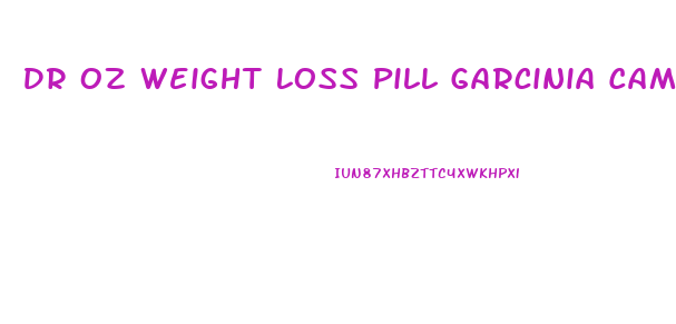 Dr Oz Weight Loss Pill Garcinia Cambogia Review