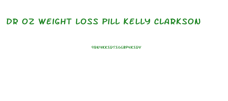 Dr Oz Weight Loss Pill Kelly Clarkson