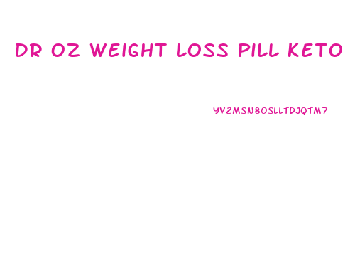 Dr Oz Weight Loss Pill Keto