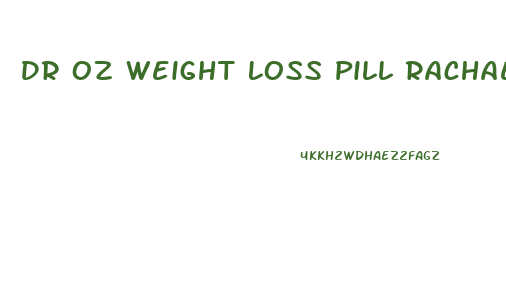 Dr Oz Weight Loss Pill Rachael Ray