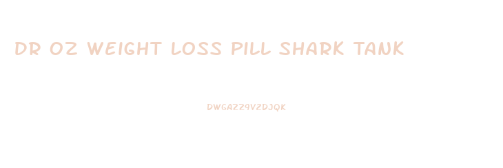 Dr Oz Weight Loss Pill Shark Tank