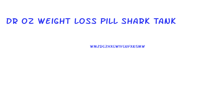 Dr Oz Weight Loss Pill Shark Tank