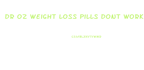 Dr Oz Weight Loss Pills Dont Work