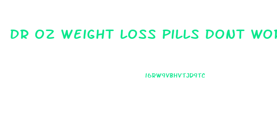 Dr Oz Weight Loss Pills Dont Work