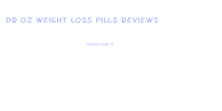Dr Oz Weight Loss Pills Reviews