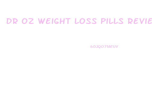 Dr Oz Weight Loss Pills Reviews