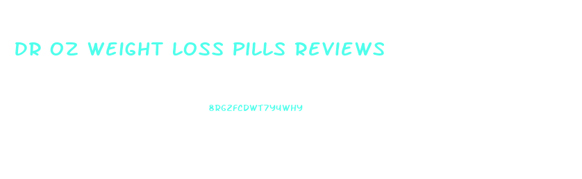 Dr Oz Weight Loss Pills Reviews