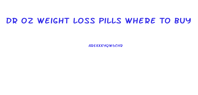 Dr Oz Weight Loss Pills Where To Buy