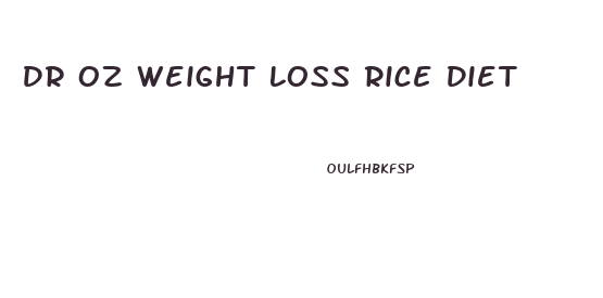 Dr Oz Weight Loss Rice Diet