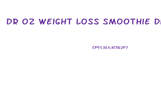 Dr Oz Weight Loss Smoothie Diet