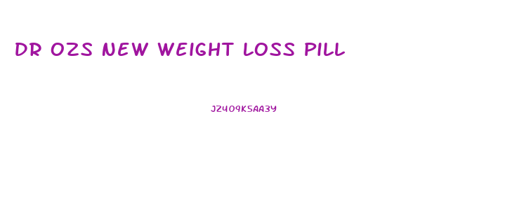 Dr Ozs New Weight Loss Pill