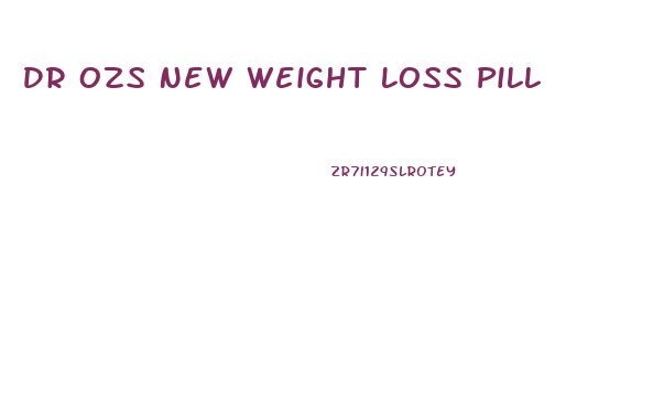 Dr Ozs New Weight Loss Pill