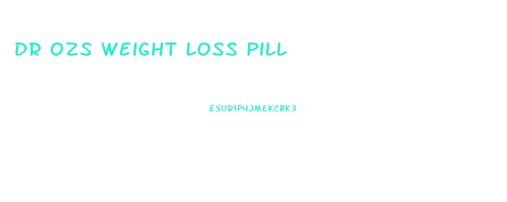 Dr Ozs Weight Loss Pill