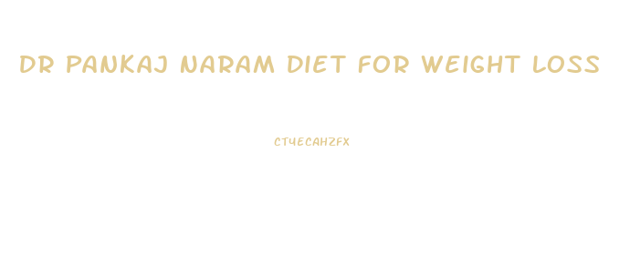 Dr Pankaj Naram Diet For Weight Loss