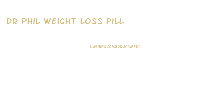 Dr Phil Weight Loss Pill