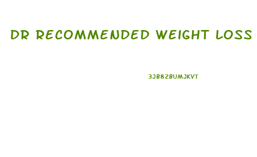 Dr Recommended Weight Loss Pills