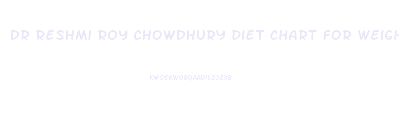 Dr Reshmi Roy Chowdhury Diet Chart For Weight Loss