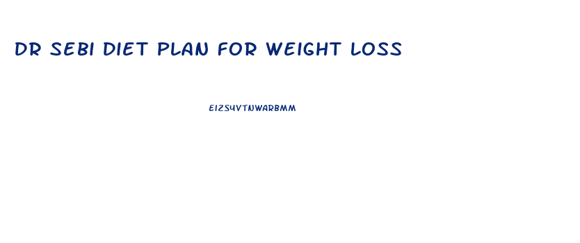 Dr Sebi Diet Plan For Weight Loss