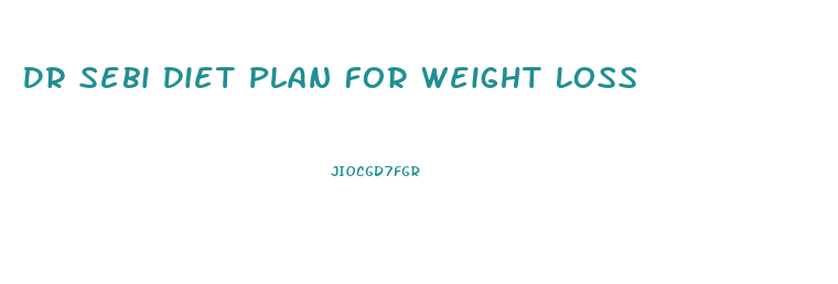 Dr Sebi Diet Plan For Weight Loss