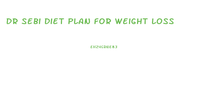 Dr Sebi Diet Plan For Weight Loss