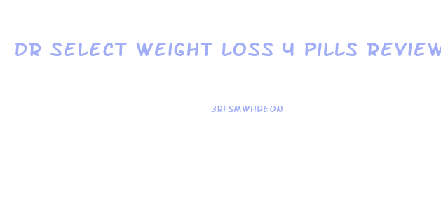 Dr Select Weight Loss 4 Pills Reviews