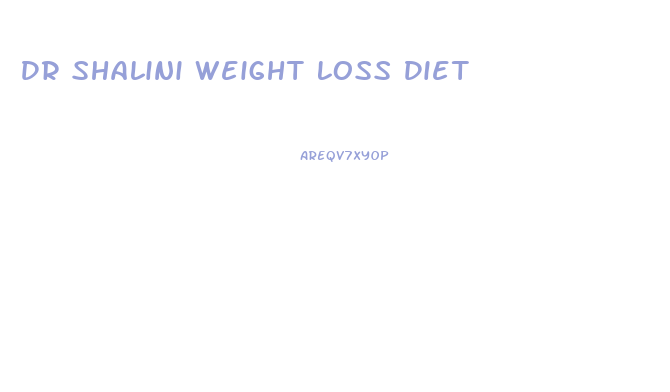 Dr Shalini Weight Loss Diet